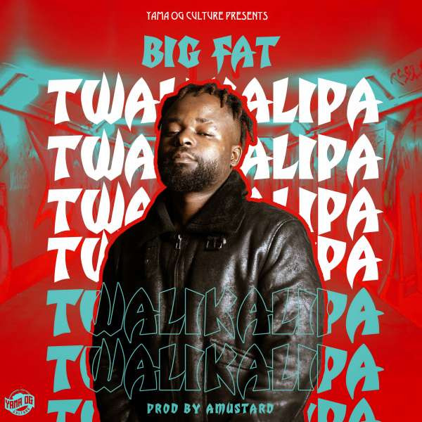 Big Fat Twalikalipa (Prod By Amustard)
